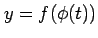 $ y=f(\phi(t))$