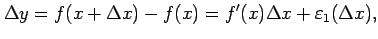 $\displaystyle \Delta y=f(x+\Delta x)-f(x)= f'(x)\Delta x+\varepsilon_1(\Delta x),$