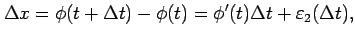 $\displaystyle \Delta x=\phi(t+\Delta t)-\phi(t)= \phi'(t)\Delta t+\varepsilon_2(\Delta t),$