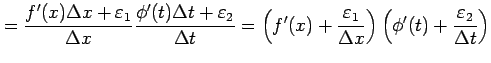 $\displaystyle = \frac{f'(x)\Delta x+\varepsilon_1}{\Delta x} \frac{\phi'(t)\Del...
...psilon_1}{\Delta x}\right) \left(\phi'(t)+\frac{\varepsilon_2}{\Delta t}\right)$