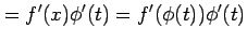 $\displaystyle = f'(x)\phi'(t)=f'(\phi(t))\phi'(t)$