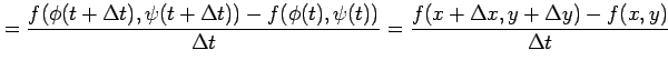 $\displaystyle = \frac{f(\phi(t+\Delta t),\psi(t+\Delta t))-f(\phi(t),\psi(t))}{\Delta t} = \frac{f(x+\Delta x,y+\Delta y)-f(x,y)}{\Delta t}$