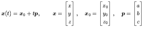 $\displaystyle \vec{x}(t)=\vec{x}_0+t\vec{p}, \qquad \vec{x}= \begin{bmatrix}x \...
...0 \\ z_0 \end{bmatrix}, \quad \vec{p}= \begin{bmatrix}a \\ b \\ c \end{bmatrix}$