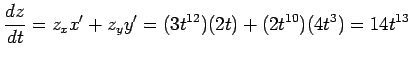 $\displaystyle \frac{dz}{dt}=z_xx'+z_yy'= (3t^{12})(2t)+(2t^{10})(4t^3)= 14t^{13}$