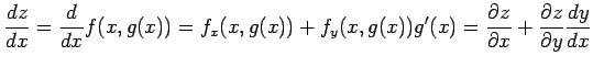 $\displaystyle \frac{dz}{dx}= \frac{d}{dx}f(x,g(x))= f_{x}(x,g(x))+f_{y}(x,g(x))g'(x) = \frac{\partial z}{\partial x}+ \frac{\partial z}{\partial y}\frac{dy}{dx}$