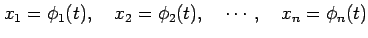 $\displaystyle x_1=\phi_1(t), \quad x_2=\phi_2(t), \quad \cdots, \quad x_n=\phi_n(t)$