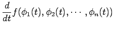 $\displaystyle \frac{d}{dt} f(\phi_1(t),\phi_2(t),\cdots,\phi_n(t))$