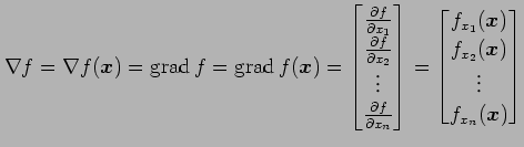 $\displaystyle \nabla f=\nabla f(\vec{x})= \mathrm{grad}\,f=\mathrm{grad}\,f(\ve...
..._{x_1}(\vec{x}) \\ f_{x_2}(\vec{x}) \\ \vdots \\ f_{x_n}(\vec{x}) \end{bmatrix}$