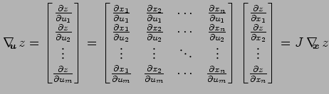 $\displaystyle \nabla_{\!\!\!\vec{u}}\,z= \begin{bmatrix}\frac{\partial z}{\part...
...s\\ \frac{\partial z}{\partial x_n} \end{bmatrix} =J\,\nabla_{\!\!\!\vec{x}}\,z$