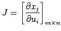 $ \displaystyle{J=
\left[\frac{\partial x_j}{\partial u_i}\right]_{m\times n}}$