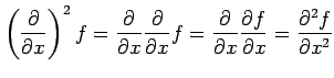 $\displaystyle \left(\frac{\partial}{\partial x}\right)^2f= \frac{\partial}{\par...
...al}{\partial x}\frac{\partial f}{\partial x}= \frac{\partial^2 f}{\partial x^2}$