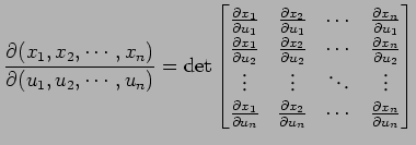 $\displaystyle \frac{\partial(x_1,x_2,\cdots,x_n)} {\partial(u_1,u_2,\cdots,u_n)...
...l x_2}{\partial u_n} & \cdots & \frac{\partial x_n}{\partial u_n} \end{bmatrix}$