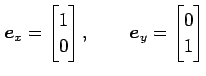 $\displaystyle \vec{e}_x= \begin{bmatrix}1 \\ 0 \end{bmatrix}, \qquad \vec{e}_y= \begin{bmatrix}0 \\ 1 \end{bmatrix}$