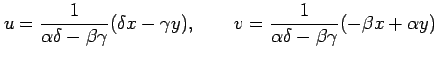 $\displaystyle u= \frac{1}{\alpha\delta-\beta\gamma}(\delta x-\gamma y), \qquad v= \frac{1}{\alpha\delta-\beta\gamma}(-\beta x+\alpha y)$