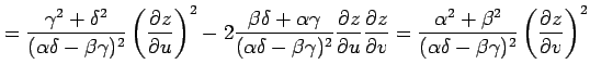 $\displaystyle = \frac{\gamma^2+\delta^2}{(\alpha\delta-\beta\gamma)^2} \left(\f...
...a^2}{(\alpha\delta-\beta\gamma)^2} \left(\frac{\partial z}{\partial v}\right)^2$