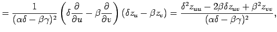 $\displaystyle = \frac{1}{(\alpha\delta-\beta\gamma)^2} \left( \delta\frac{\part...
...ta^2 z_{uu}-2\beta\delta z_{uv}+\beta^2 z_{vv}} {(\alpha\delta-\beta\gamma)^2},$