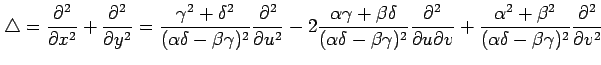 $\displaystyle \triangle= \frac{\partial^2}{\partial x^2}+ \frac{\partial^2}{\pa...
...\alpha^2+\beta^2}{(\alpha\delta-\beta\gamma)^2} \frac{\partial^2}{\partial v^2}$