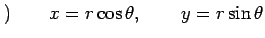 $\displaystyle )\qquad x=r\cos\theta, \qquad y=r\sin\theta$