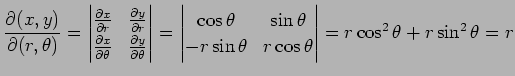 $\displaystyle \frac{\partial(x,y)}{\partial(r,\theta)}= \begin{vmatrix}\frac{\p...
...a \\ -r\sin\theta & r\cos\theta \end{vmatrix} = r\cos^2\theta+r\sin^2\theta = r$