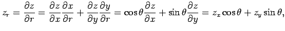 $\displaystyle z_r= \frac{\partial z}{\partial r}= \frac{\partial z}{\partial x}...
...al x}+ \sin\theta \frac{\partial z}{\partial y} = z_x\cos\theta+ z_y\sin\theta,$