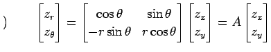 $\displaystyle )\qquad \begin{bmatrix}z_r \\ z_\theta \end{bmatrix} = \begin{bma...
...in{bmatrix}z_x \\ z_y \end{bmatrix} = A \begin{bmatrix}z_x \\ z_y \end{bmatrix}$