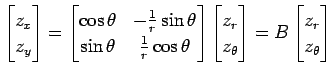 $\displaystyle \begin{bmatrix}z_x \\ z_y \end{bmatrix} = \begin{bmatrix}\cos\the...
...}z_r \\ z_\theta \end{bmatrix} = B \begin{bmatrix}z_r \\ z_\theta \end{bmatrix}$