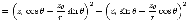 $\displaystyle = \left(z_r\cos\theta -\frac{z_\theta}{r}\sin\theta\right)^2+ \left(z_r\sin\theta +\frac{z_\theta}{r}\cos\theta\right)^2$