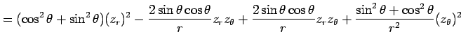 $\displaystyle = (\cos^2\theta+\sin^2\theta)(z_r)^2 -\frac{2\sin\theta\cos\theta...
...ta\cos\theta}{r} z_rz_\theta+ \frac{\sin^2\theta+\cos^2\theta}{r^2}(z_\theta)^2$