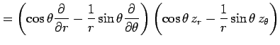 $\displaystyle = \left( \cos\theta\frac{\partial}{\partial r}- \frac{1}{r} \sin\...
...al \theta} \right) \left(\cos\theta\,z_r-\frac{1}{r}\sin\theta\,z_\theta\right)$