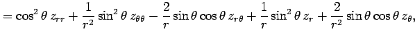 $\displaystyle = \cos^2\theta\,z_{rr} +\frac{1}{r^2}\sin^2\theta\,z_{\theta\thet...
...} +\frac{1}{r}\sin^2\theta\,z_r +\frac{2}{r^2}\sin\theta\cos\theta\,z_{\theta},$