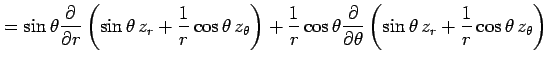 $\displaystyle = \sin\theta\frac{\partial}{\partial r} \left(\sin\theta\,z_{r}+\...
...artial \theta} \left(\sin\theta\,z_{r}+\frac{1}{r}\cos\theta\,z_{\theta}\right)$