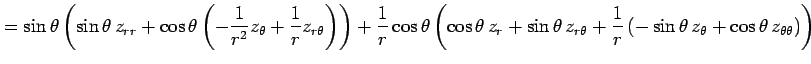 $\displaystyle = \sin\theta \left(\sin\theta\,z_{rr} +\cos\theta \left( -\frac{1...
...{r} \left( -\sin\theta\,z_{\theta} +\cos\theta\,z_{\theta\theta} \right)\right)$