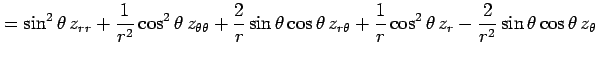 $\displaystyle = \sin^2\theta\,z_{rr} +\frac{1}{r^2}\cos^2\theta\,z_{\theta\thet...
... +\frac{1}{r}\cos^2\theta\,z_{r} -\frac{2}{r^2}\sin\theta\cos\theta\,z_{\theta}$