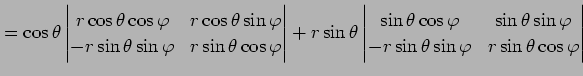 $\displaystyle = \cos\theta \begin{vmatrix}r\cos\theta\cos\varphi& r\cos\theta\s...
...heta\sin\varphi\\ -r\sin\theta\sin\varphi& r\sin\theta\cos\varphi \end{vmatrix}$