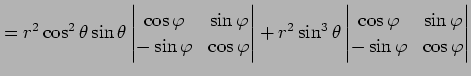 $\displaystyle = r^2\cos^2\theta\sin\theta \begin{vmatrix}\cos\varphi& \sin\varp...
...egin{vmatrix}\cos\varphi& \sin\varphi\\ -\sin\varphi& \cos\varphi \end{vmatrix}$