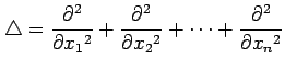 $\displaystyle \triangle= \frac{\partial^2}{\partial x_1{}^2}+ \frac{\partial^2}{\partial x_2{}^2}+ \cdots+ \frac{\partial^2}{\partial x_n{}^2}$