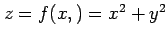 $ z=f(x,)=x^2+y^2$