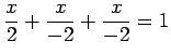 $\displaystyle \frac{x}{2}+ \frac{x}{-2}+ \frac{x}{-2}=1$