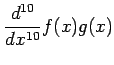 $ \displaystyle{\frac{d^{10}}{dx^{10}}f(x)g(x)}$