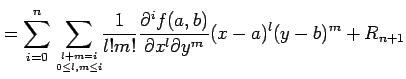 $\displaystyle = \sum_{i=0}^{n}\sum_{l+m=i \atop 0\leq l,m\leq i}\!\! \frac{1}{l!m!} \frac{\partial^i f(a,b)}{\partial x^l\partial y^m} (x-a)^l(y-b)^m+R_{n+1}$