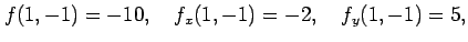 $\displaystyle f(1,-1)=-10,\quad f_x(1,-1)=-2,\quad f_y(1,-1)=5,$