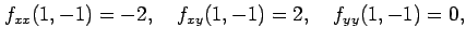 $\displaystyle f_{xx}(1,-1)=-2,\quad f_{xy}(1,-1)=2,\quad f_{yy}(1,-1)=0,$