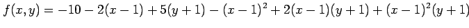 $\displaystyle f(x,y)=-10-2(x-1)+5(y+1)-(x-1)^2+2(x-1)(y+1)+(x-1)^2(y+1)$