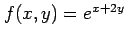 $ f(x,y)=e^{x+2y}$