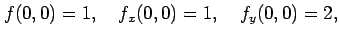 $\displaystyle f(0,0)=1,\quad f_{x}(0,0)=1,\quad f_{y}(0,0)=2,$