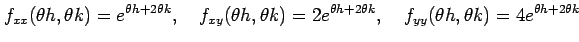 $\displaystyle f_{xx}(\theta h,\theta k)=e^{\theta h+2\theta k},\quad f_{xy}(\th...
...2e^{\theta h+2\theta k},\quad f_{yy}(\theta h,\theta k)=4e^{\theta h+2\theta k}$