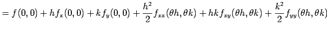 $\displaystyle =f(0,0)+hf_x(0,0)+kf_y(0,0)+ \frac{h^2}{2}f_{xx}(\theta h,\theta k)+ hkf_{xy}(\theta h,\theta k)+ \frac{k^2}{2}f_{yy}(\theta h,\theta k)$