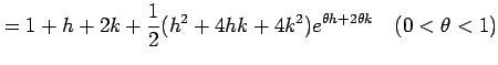 $\displaystyle =1+h+2k+\frac{1}{2}(h^2+4hk+4k^2)e^{\theta h+2\theta k} \quad(0<\theta<1)$