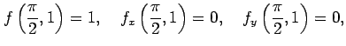 $\displaystyle f\left(\frac{\pi}{2},1\right)=1,\quad f_x\left(\frac{\pi}{2},1\right)=0,\quad f_y\left(\frac{\pi}{2},1\right)=0,$