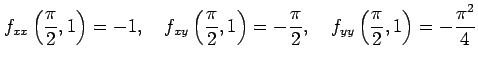 $\displaystyle f_{xx}\left(\frac{\pi}{2},1\right)=-1,\quad f_{xy}\left(\frac{\pi...
...right)=-\frac{\pi}{2},\quad f_{yy}\left(\frac{\pi}{2},1\right)=-\frac{\pi^2}{4}$